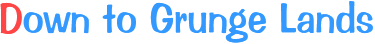 Down to Grunge Lands
